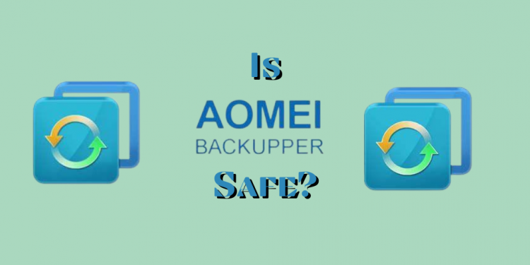 Is AOMEI Backupper Safe
